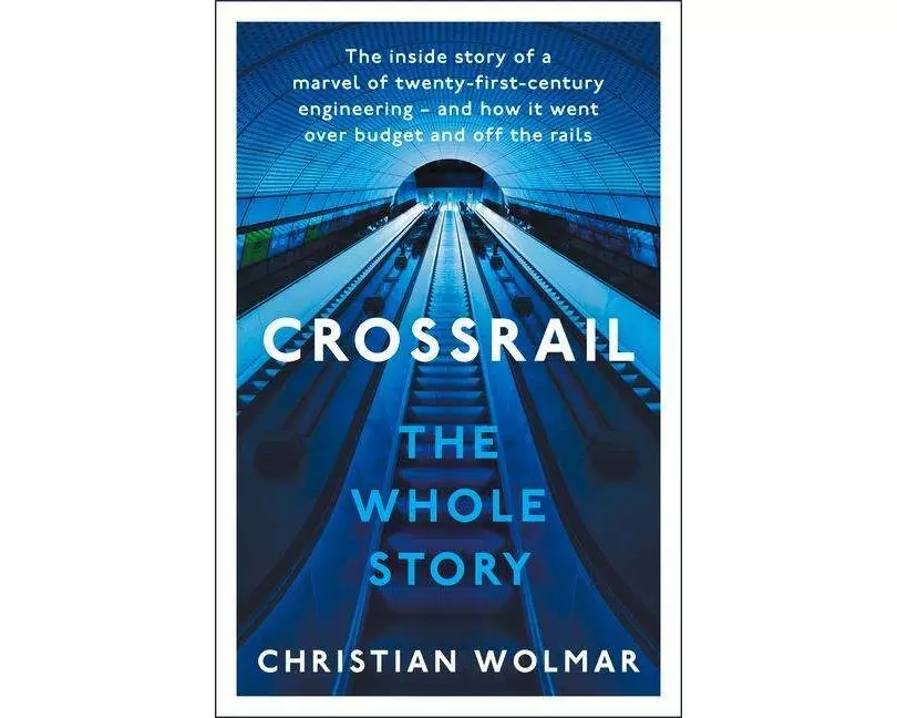 Crossrail: The Whole Story