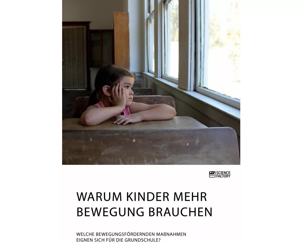 Warum Kinder mehr Bewegung brauchen. Welche bewegungsfördernden Maßnahmen eignen sich für die Grundschule?