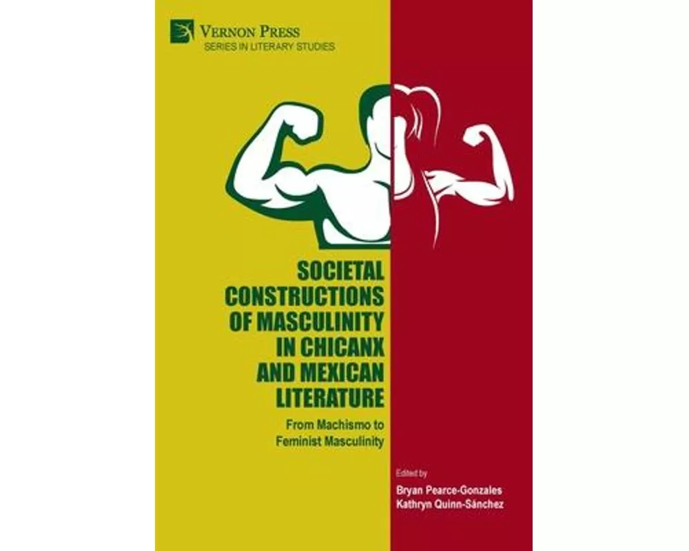 Societal Constructions of Masculinity in Chicanx and Mexican Literature