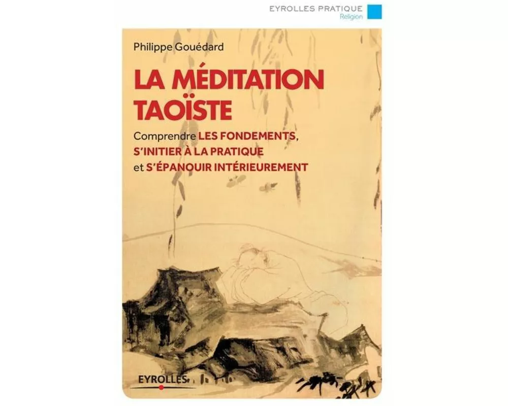 La méditation taoïste: Comprendre les fondements, s'initier à la pratique et s'épanouir intérieurement