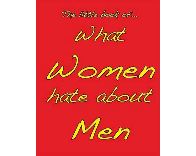 Little Book of What Women Hate About Men