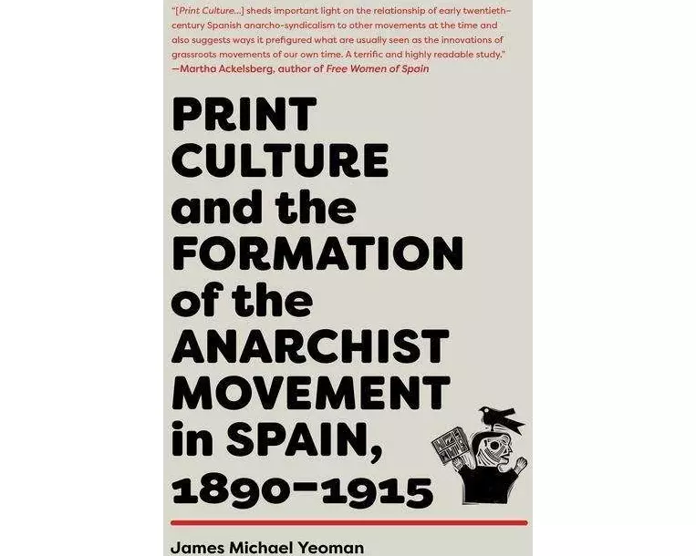 Print Culture And The Formation Of The Anarchist Movement In Spain, 1890-1915