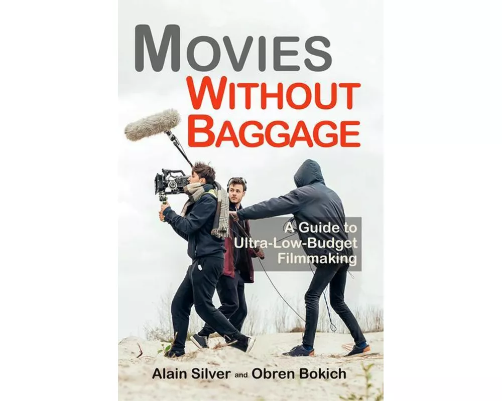 Movies Without Baggage: A Guide to Ultra-Low-Budget Filmmaking