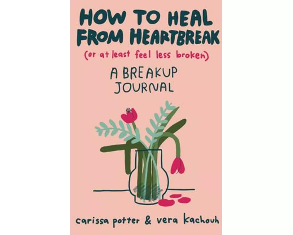 How to Heal from Heartbreak (or at Least Feel Less Broken)