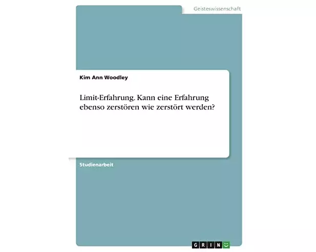 Limit-Erfahrung. Kann eine Erfahrung ebenso zerstören wie zerstört werden?
