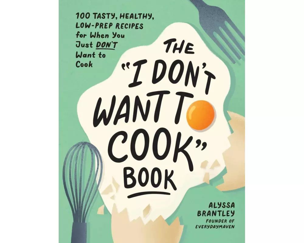 The "I Don't Want to Cook" Book