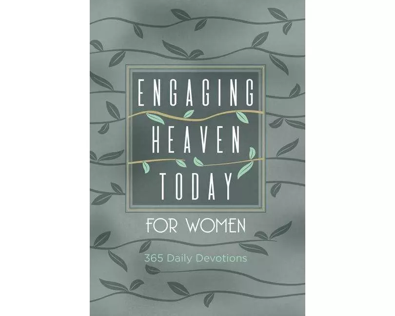 Engaging Heaven Today for Women: 365 Daily Devotions