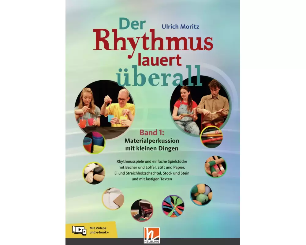 Der Rhythmus lauert überall. Band 1: Materialperkussion mit kleinen Dingen