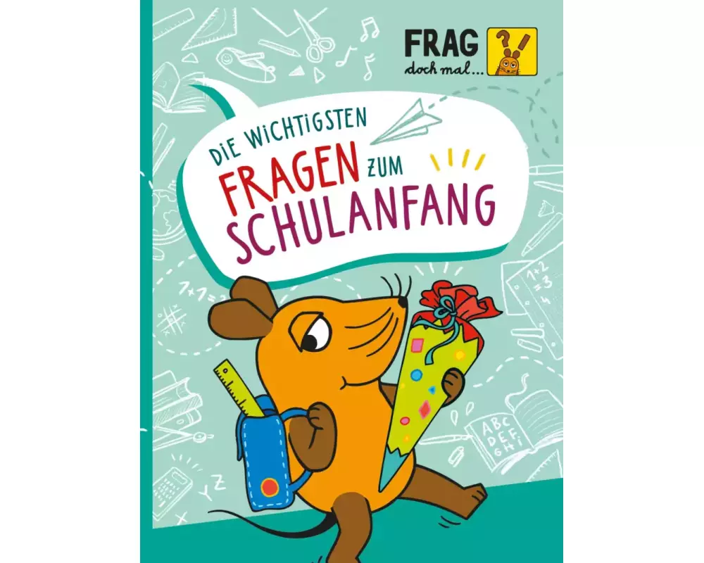 Frag doch mal ... die Maus: Die wichtigsten Fragen zum Schulanfang