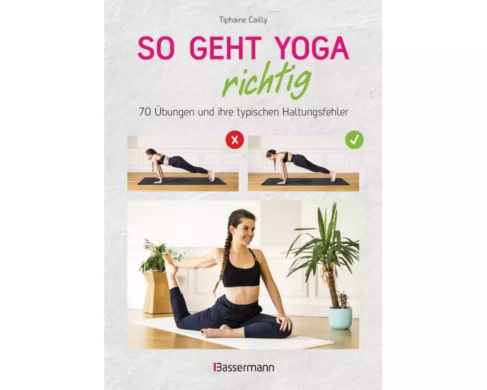 So geht Yoga richtig – 70 Übungen und ihre typischen Haltungsfehler. Von Beginn an sicher trainieren