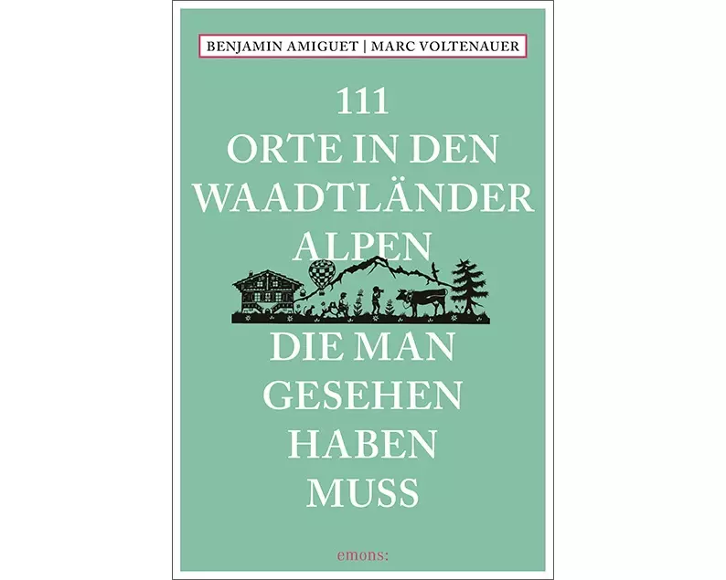 111 Orte in den Waadtländer Alpen, die man gesehen haben muss