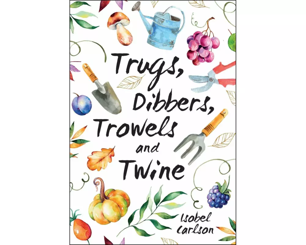 Trugs, Dibbers, Trowels and Twine