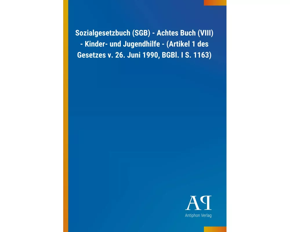 Sozialgesetzbuch (SGB) - Achtes Buch (VIII) - Kinder- und Jugendhilfe - (Artikel 1 des Gesetzes v. 26. Juni 1990, BGBl. I S. 1163)