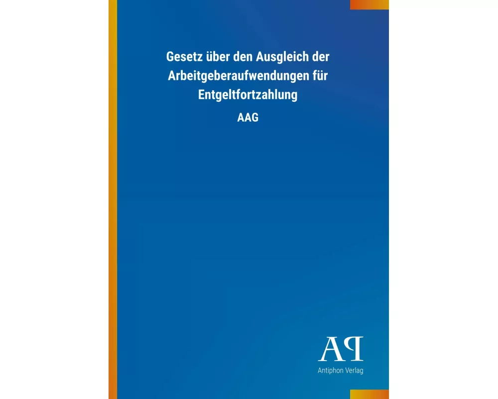 Gesetz über den Ausgleich der Arbeitgeberaufwendungen für Entgeltfortzahlung