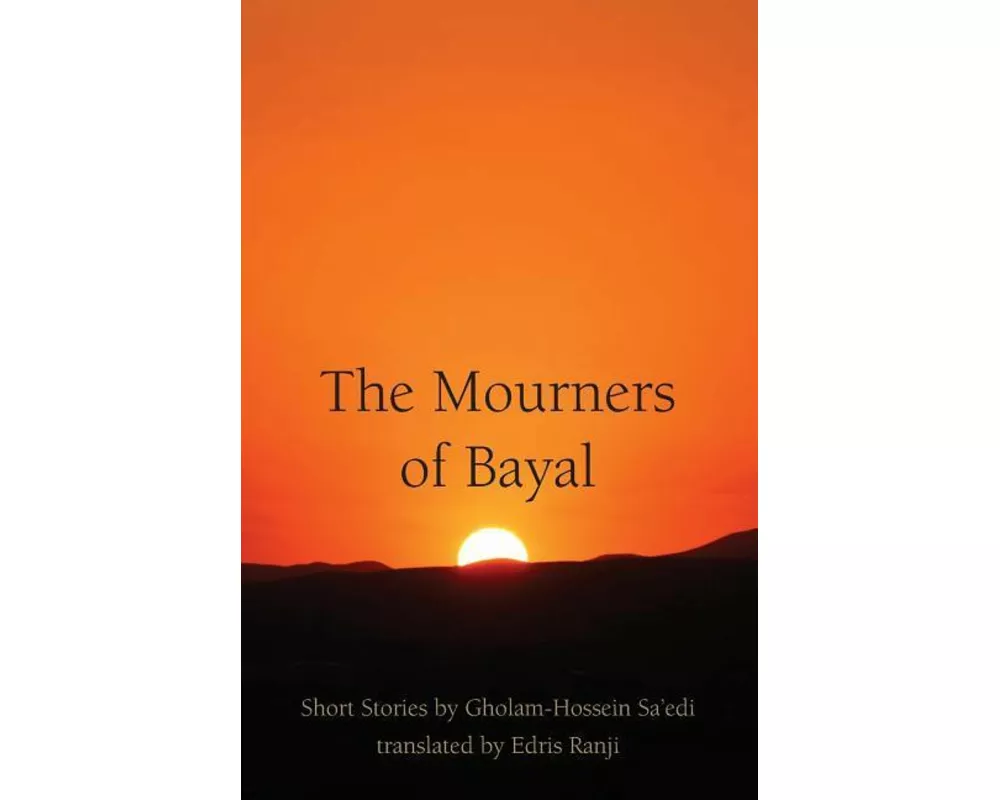 The Mourners of Bayal: Short Stories by Gholam-Hossein Sa'edi