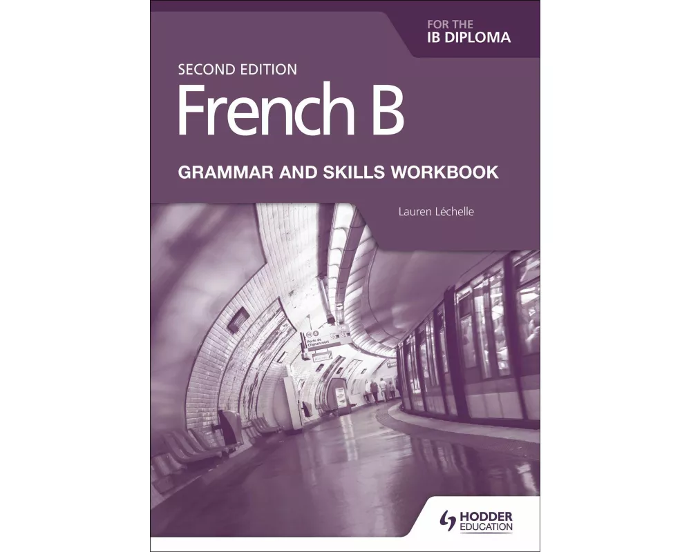 French B for the IB Diploma Grammar and Skills Workbook Second Edition