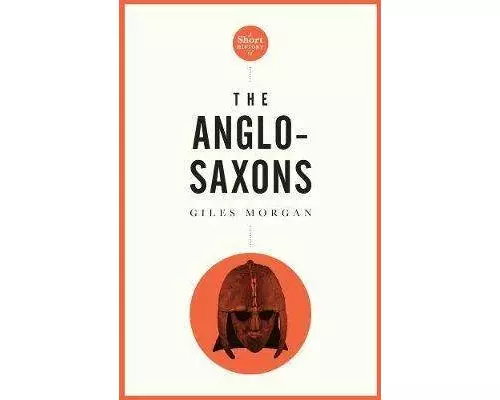 A Pocket Essential Short History of the Anglo-Saxons