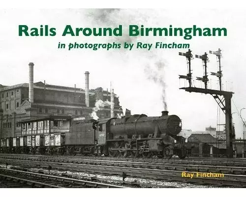 Rails Around Birmingham in photographs by Ray Fincham