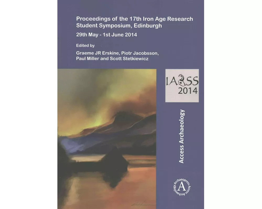 Proceedings of the 17th Iron Age Research Student Symposium, Edinburgh