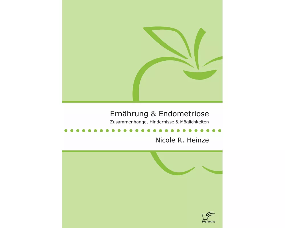 Ernhrung und Endometriose. Zusammenhnge, Hindernisse und Mglichkeiten