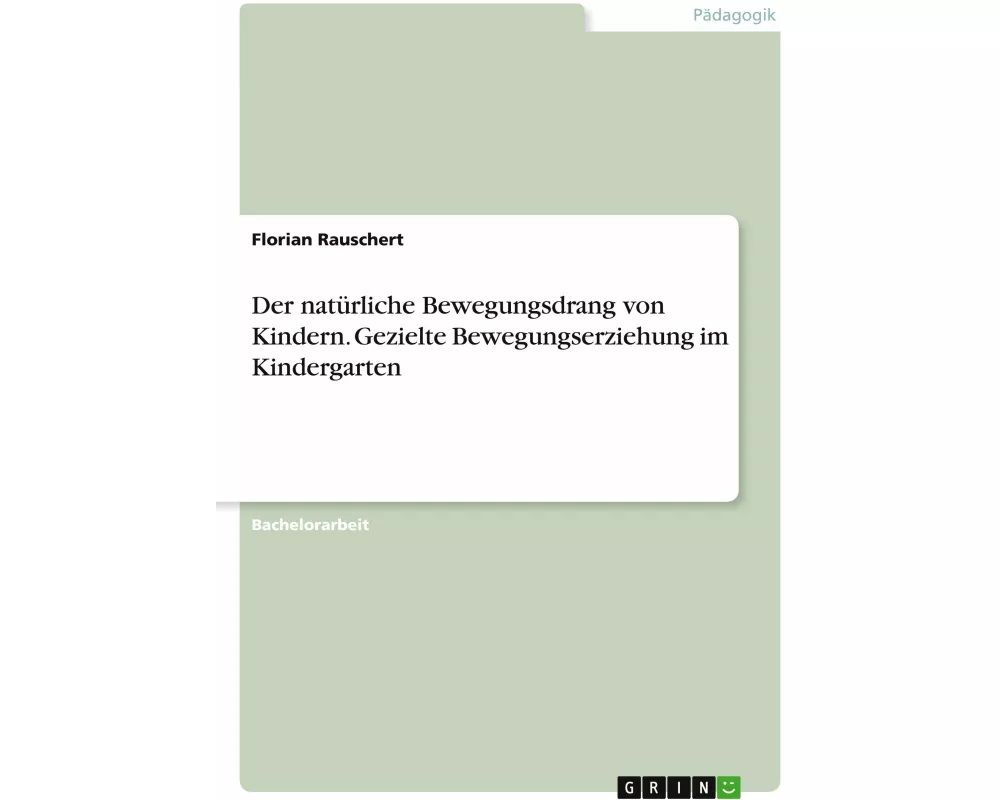 Der natürliche Bewegungsdrang von Kindern. Gezielte Bewegungserziehung im Kindergarten