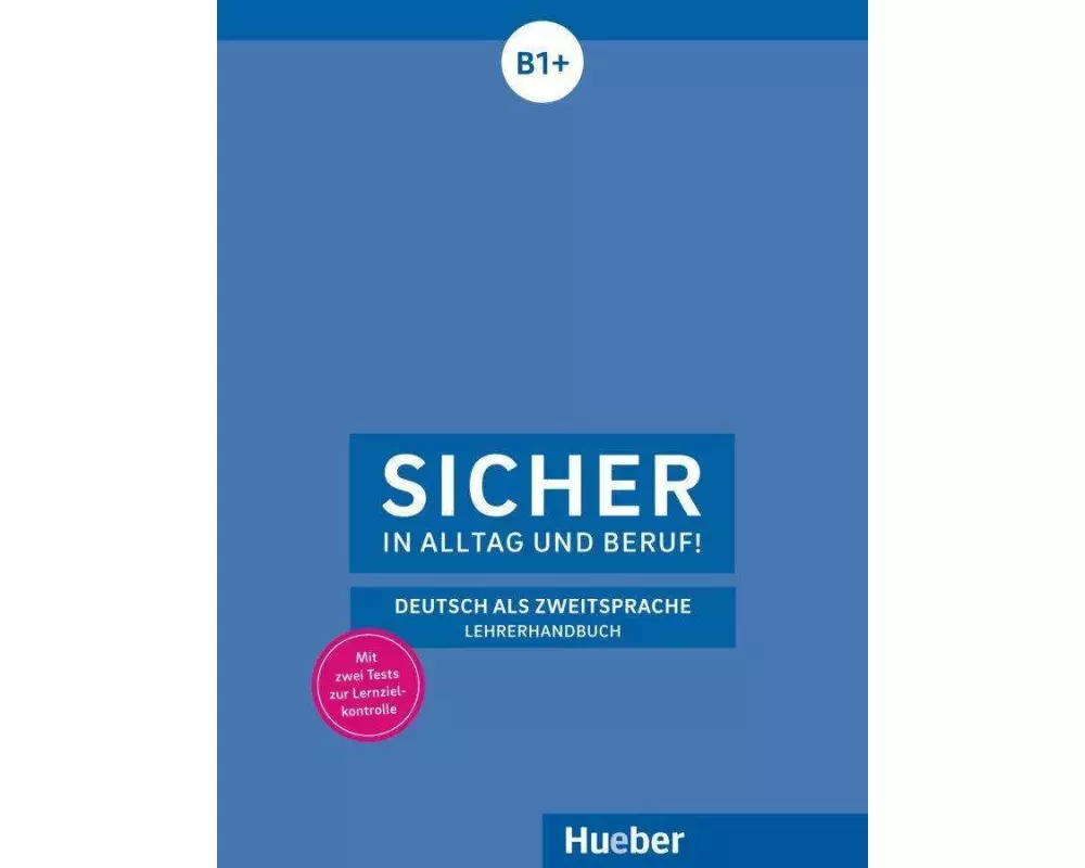 Sicher in Alltag und Beruf! B1+ / Lehrerhandbuch