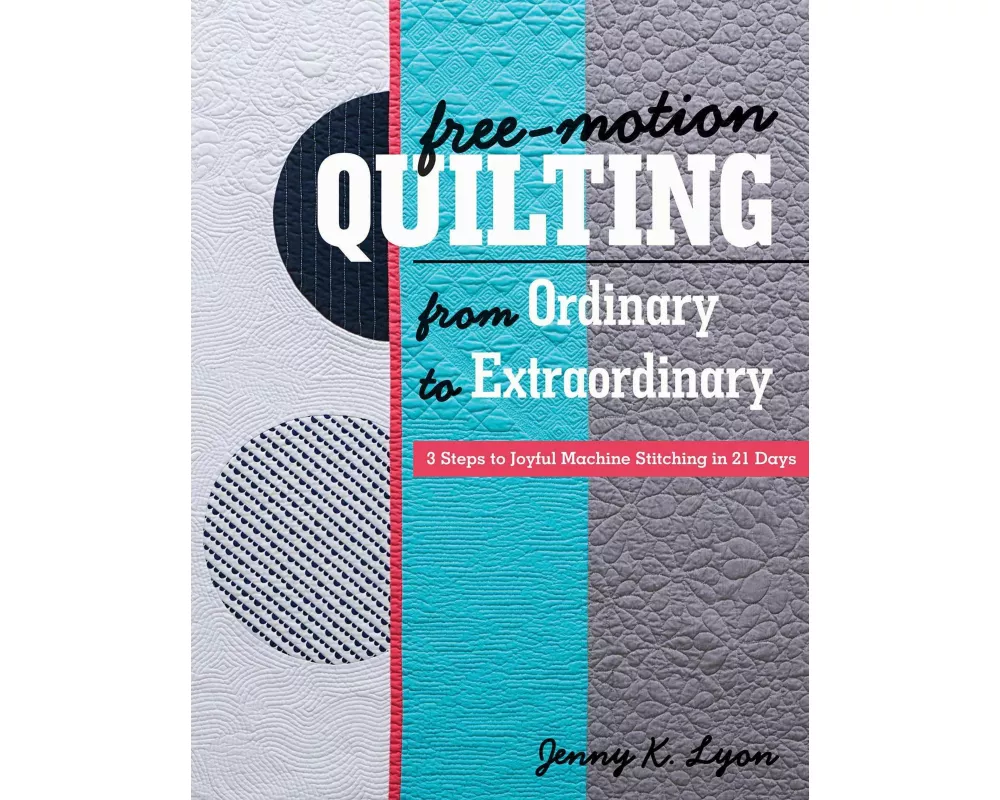 Free-Motion Quilting from Ordinary to Extraordinary