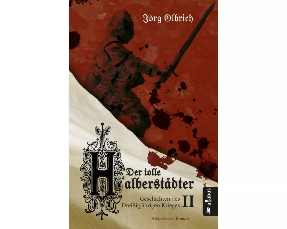 Der tolle Halberstädter. Geschichten des Dreißigjährigen Krieges