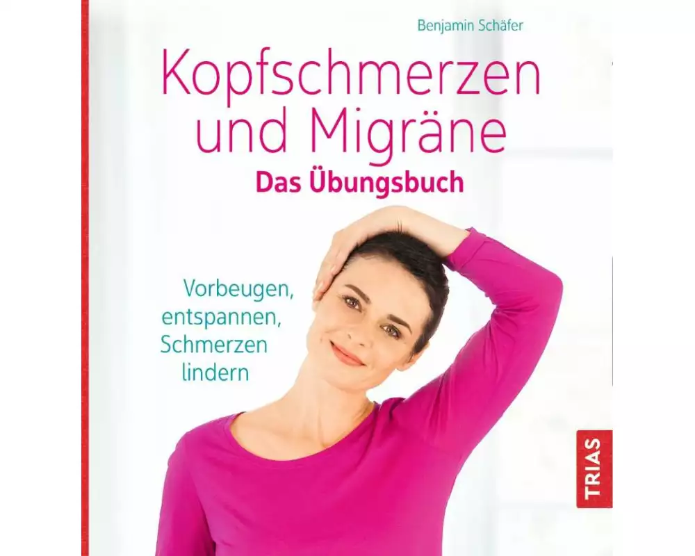 Kopfschmerzen und Migräne. Das Übungsbuch