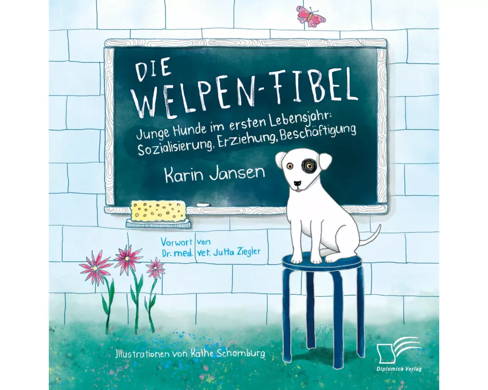 Die Welpen-Fibel. Junge Hunde im ersten Lebensjahr: Sozialisierung, Erziehung, Beschäftigung