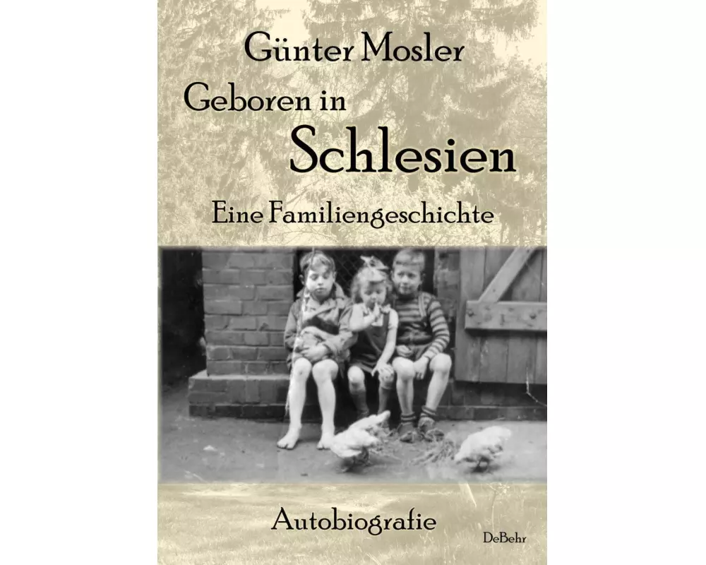 Geboren in Schlesien - Eine Familiengeschichte - Autobiografie