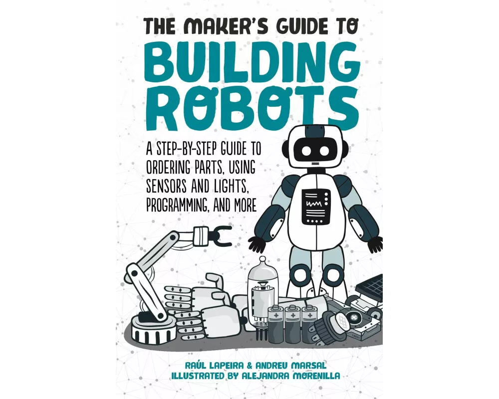 The Maker's Guide to Building Robots