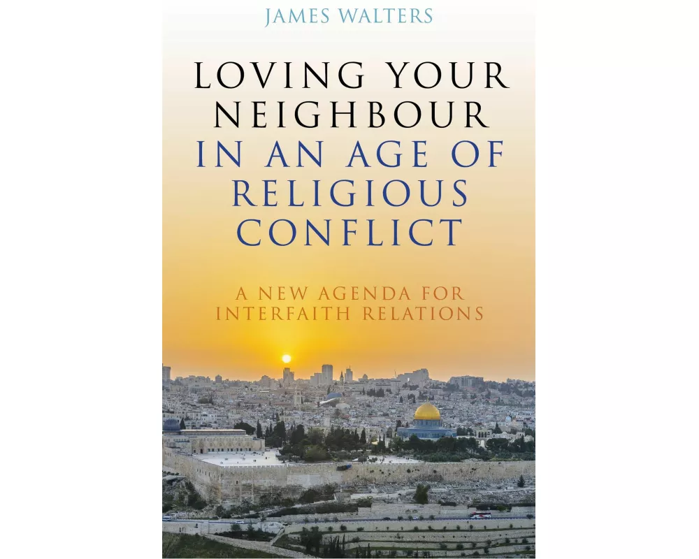 Loving Your Neighbour in an Age of Religious Conflict