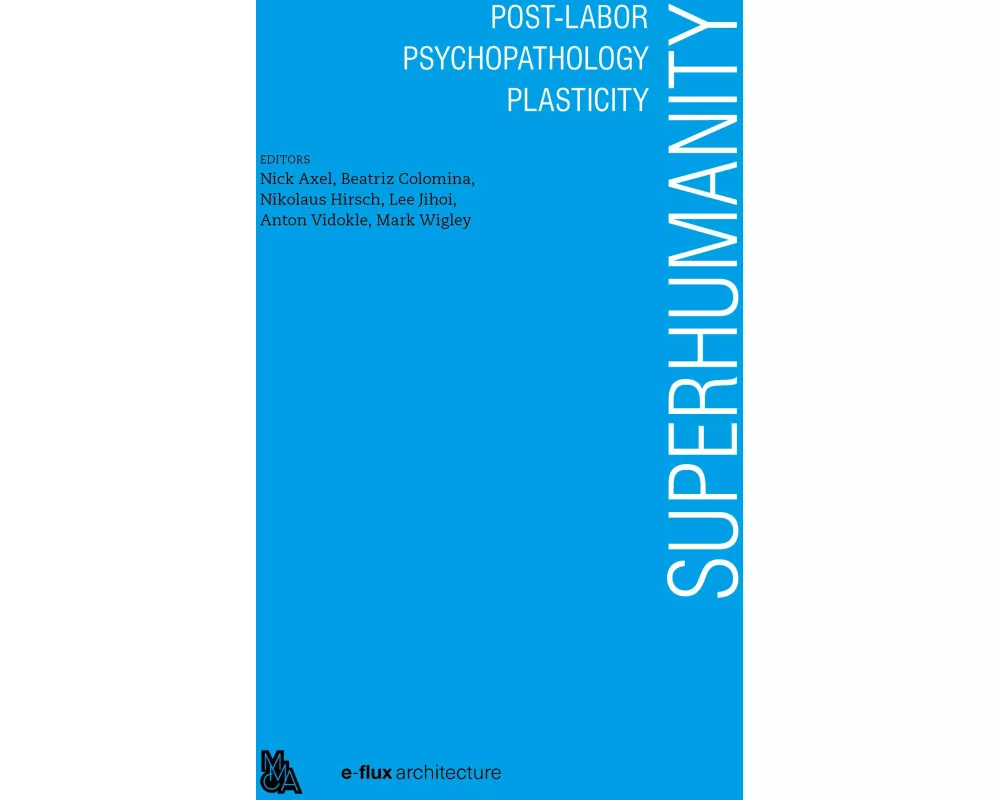 Superhumanity: Post-Labor, Psychopathology, Plasticity