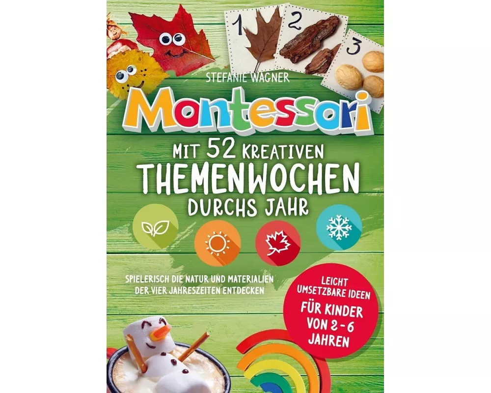 Montessori: Mit 52 kreativen Themenwochen durchs Jahr: leicht umsetzbare Ideen für Kinder von 2 - 6 Jahren