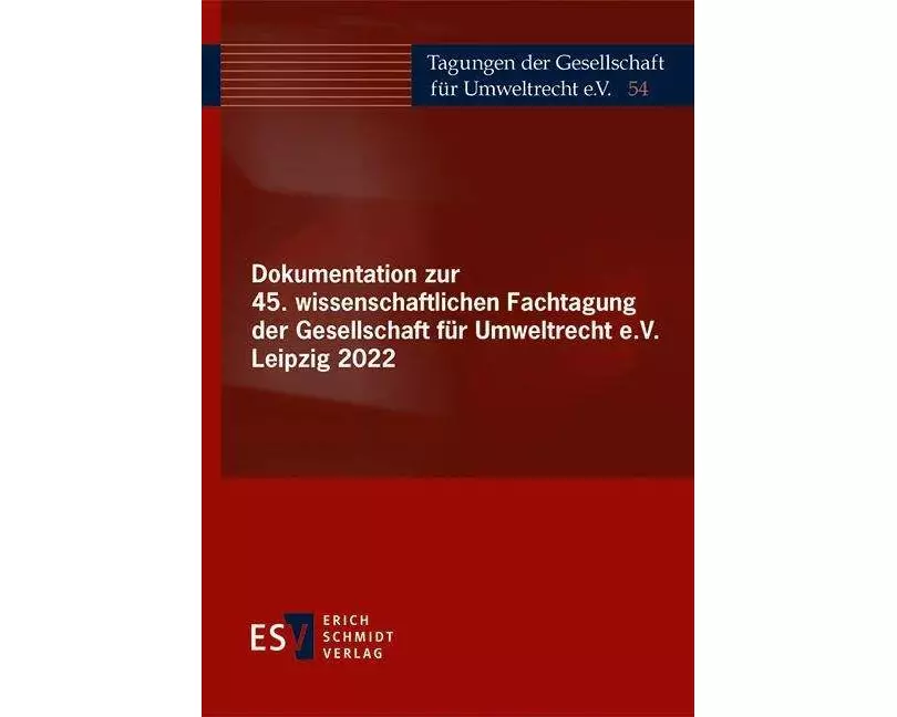 Dokumentation zur 45. wissenschaftlichen Fachtagung der Gesellschaft für Umweltrecht e.V. Leipzig 2022