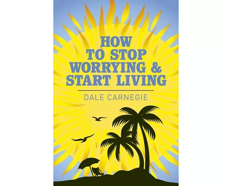 How to Stop Worrying and Start Living