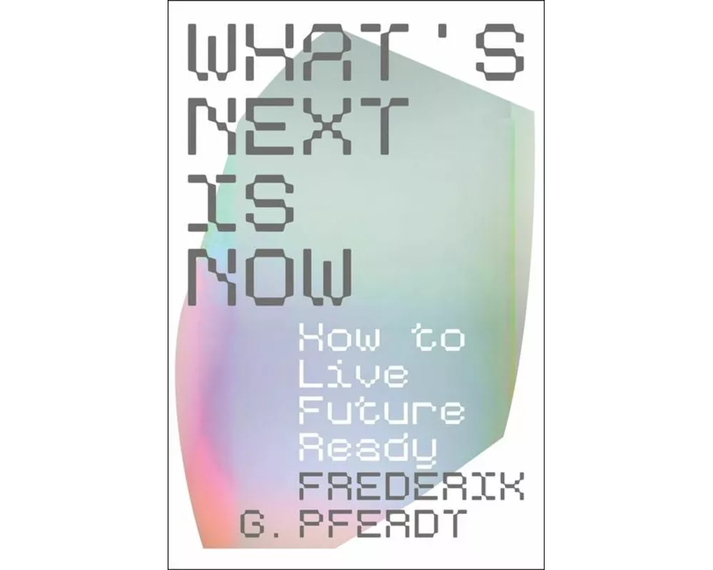 What's Next Is Now