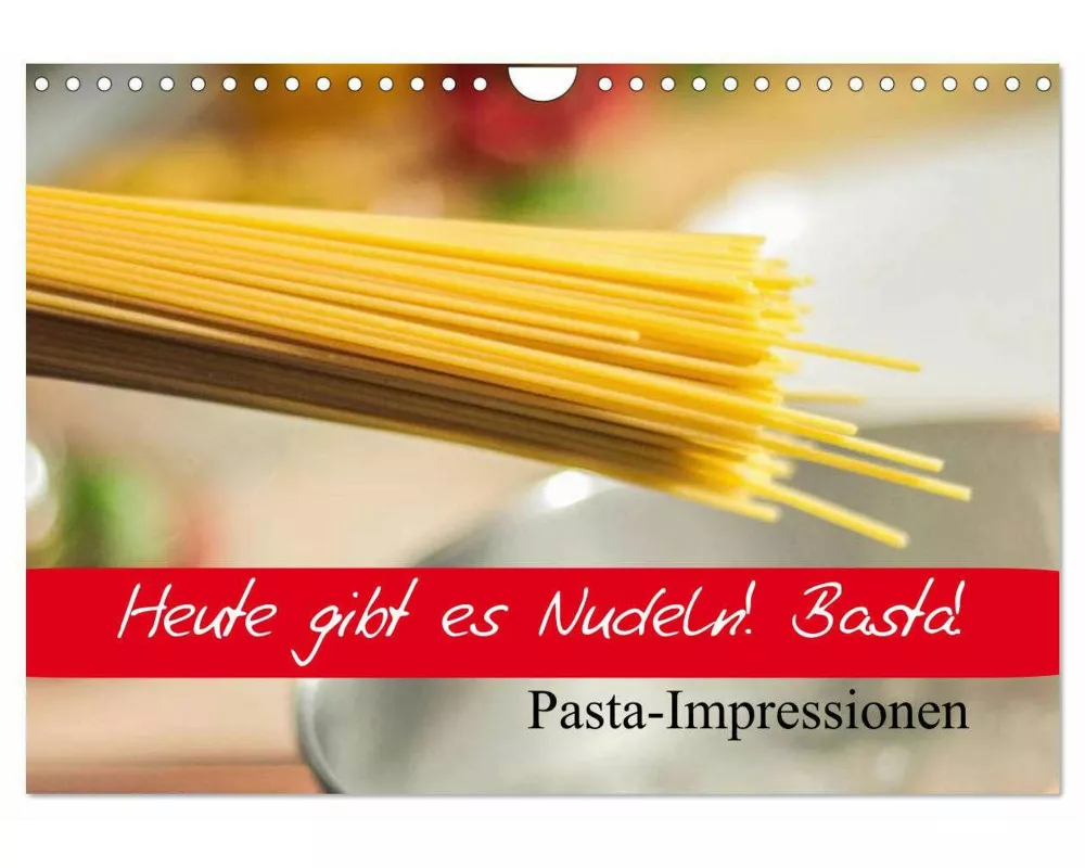 Heute gibt es Nudeln! Basta! Pasta-Impressionen (Wandkalender 2025 DIN A4 quer), CALVENDO Monatskalender