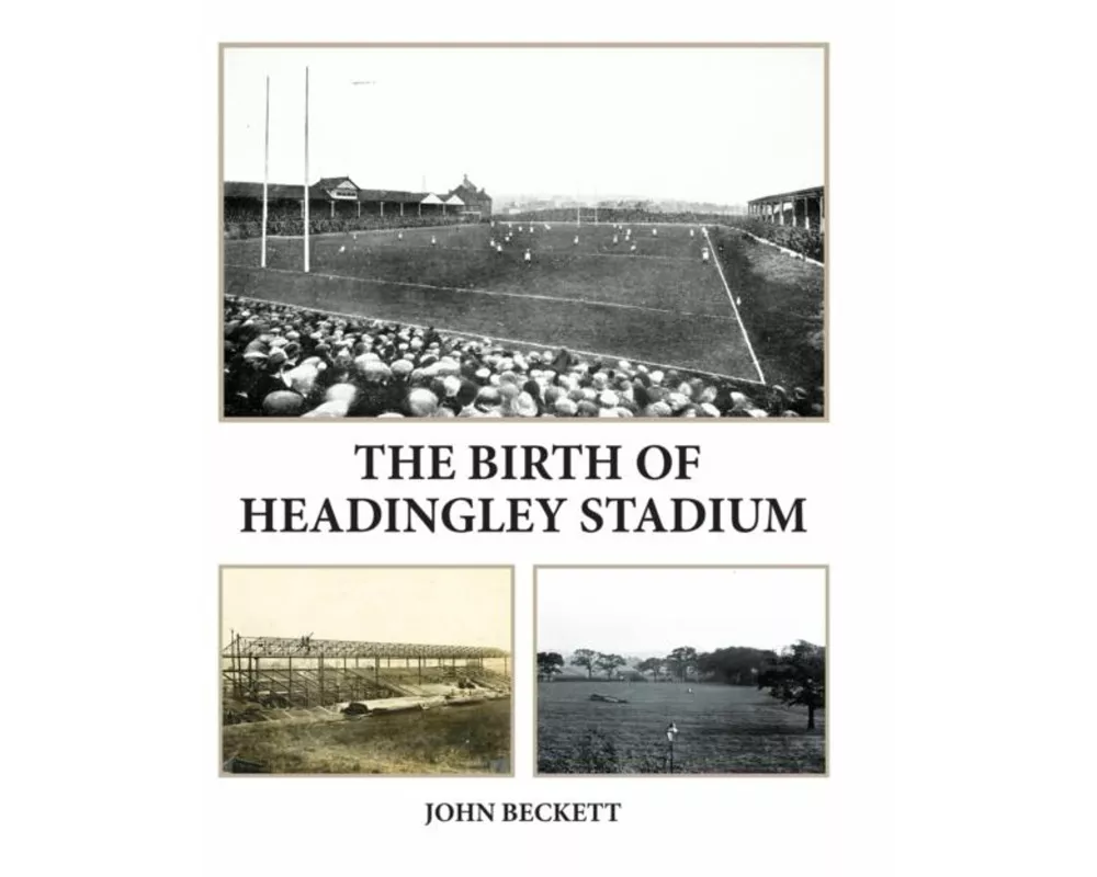 The Birth of Headingley Stadium