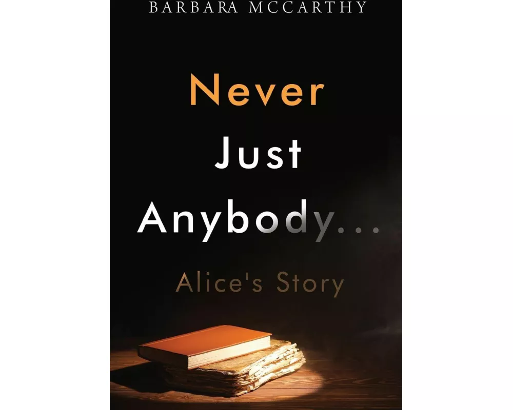 Never Just Anybody...Alice's Story