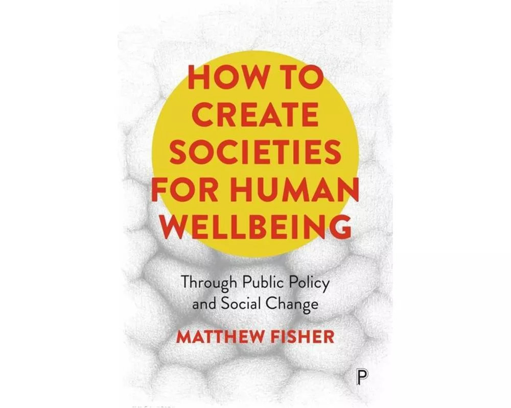 How To Create Societies for Human Wellbeing