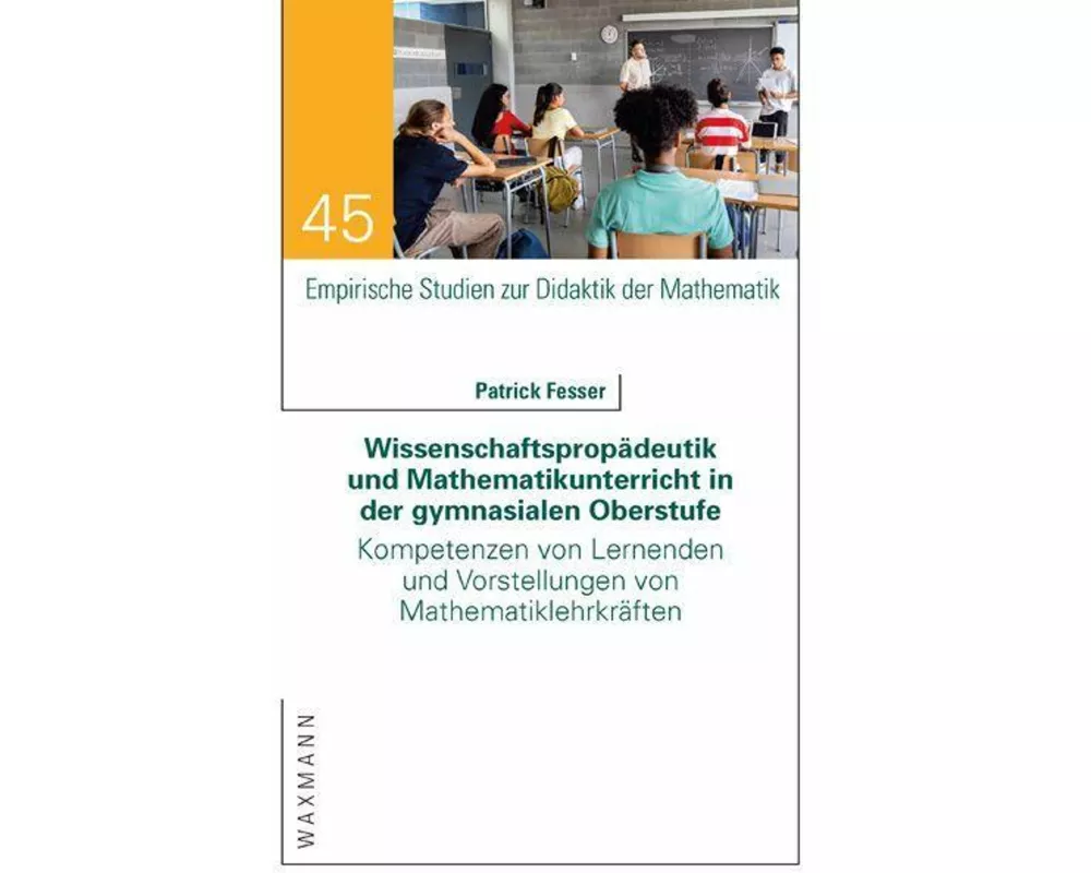 Wissenschaftspropädeutik und Mathematikunterricht in der gymnasialen Oberstufe