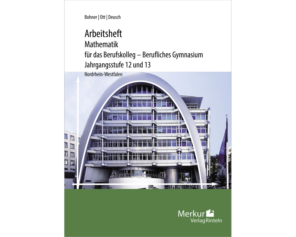 Mathematik für das Berufskolleg - Berufliches Gymnasium. Arbeitsheft inklusive Lösungen. Jahrgangsstufe 12 und 13. Nordrhein-Westfalen (NRW)