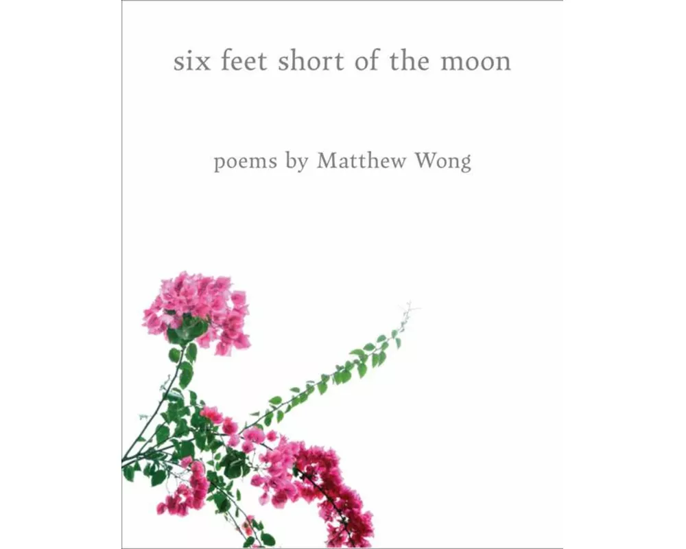 Six Feet Short of the Moon: Poems by Matthew Wong