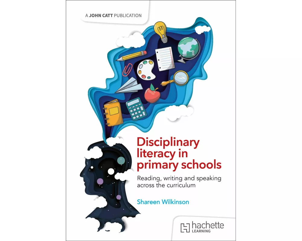 Disciplinary literacy in primary schools: Reading, writing and speaking across the curriculum