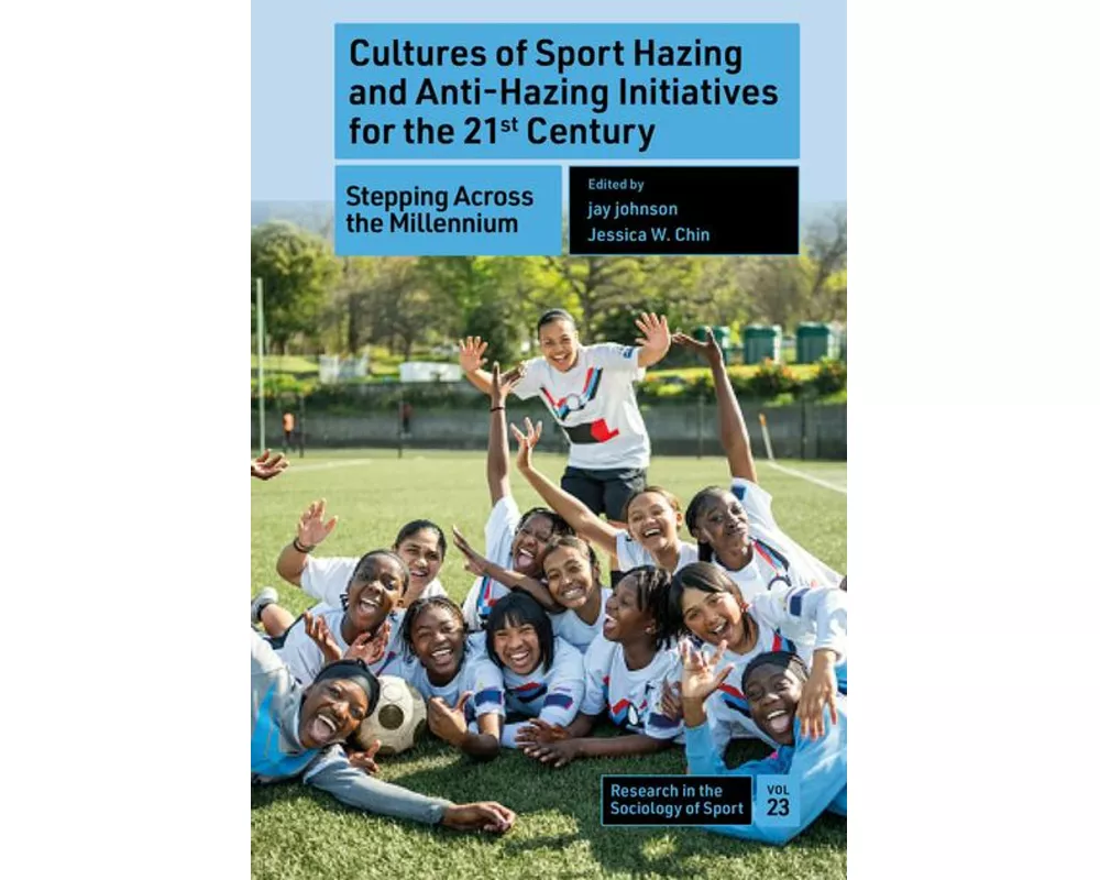 Cultures of Sport Hazing and Anti-Hazing Initiatives for the 21st Century