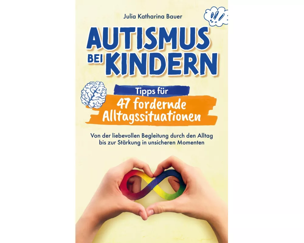 Autismus bei Kindern: Tipps für 47 fordernde Alltagssituationen