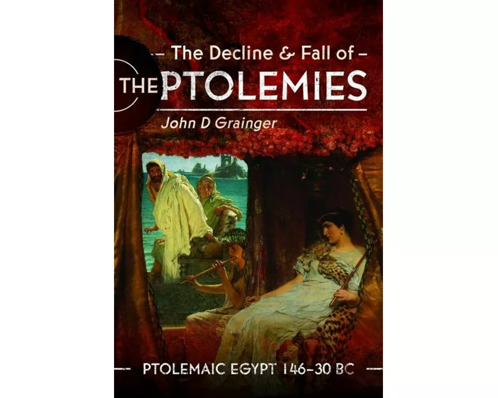 The Decline and Fall of the Ptolemies