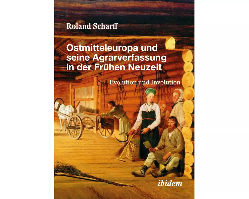 Ostmitteleuropa und seine Agrarverfassung in der Frühen Neuzeit